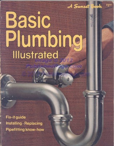 Imagen de archivo de BASIC PLUMBING ILLUSTRATED, FIX IT GUIDE, INSTALLING, REPLACING, PIPEFITTING KNOW HOW.A SUNSET BOOK a la venta por WONDERFUL BOOKS BY MAIL