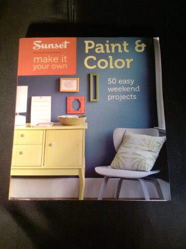 Imagen de archivo de Sunset Make It Your Own: Paint and Color : 50 Easy Weekend Projects a la venta por Better World Books: West