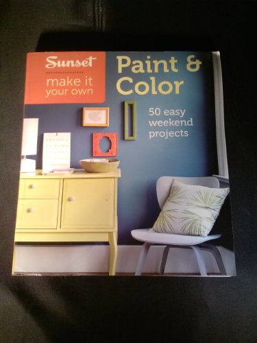 Stock image for Sunset Make It Your Own: Paint and Color : 50 Easy Weekend Projects for sale by Better World Books: West