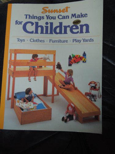 Things You Can Make for Children (9780376016812) by Sunset Magazines & Books