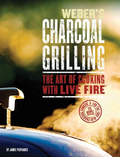 Stock image for Weber's Charcoal Grilling: The Art of Cooking with Live Fire for sale by Gulf Coast Books