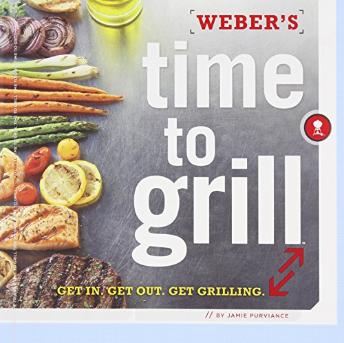 Imagen de archivo de Weber's Time to Grill: Get In. Get Out. Get Grilling. a la venta por SecondSale