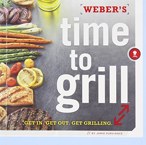 Stock image for Weber's Time to Grill: Get In. Get Out. Get Grilling. for sale by SecondSale