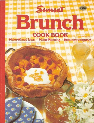 Beispielbild fr Sunset Brunch Cookbook: Make-Ahead Ideas, Menu Planning, Breakfast Surprises zum Verkauf von Wonder Book