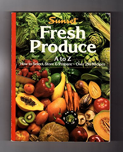 Stock image for Fresh Produce/A to Z: How to Select, Store and Prepare, over 250 Recipes for sale by SecondSale