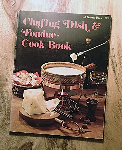 Imagen de archivo de Chafing Dish & Fondue Cook Book (A Sunset book) a la venta por Once Upon A Time Books