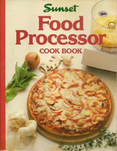 Food Processor Cook Book (9780376024046) by Editors Of Sunset Books And Sunset Magazine