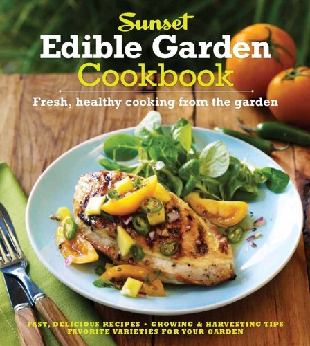 Beispielbild fr The Sunset Edible Garden Cookbook : Fresh, Healthy Cooking from the Garden zum Verkauf von Better World Books