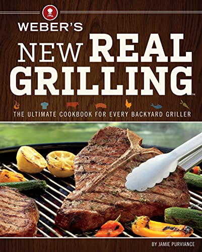 Beispielbild fr Weber's New Real Grilling: The Ultimate Cookbook for Every Backyard Griller zum Verkauf von Your Online Bookstore