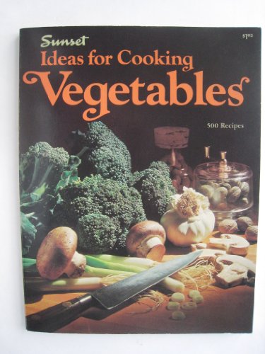 Ideas for Cooking Vegetables (9780376029027) by Sunset