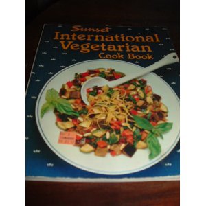 Sunset international vegetarian cook book (9780376029218) by Sunset Books; Sunset Magazine & Book