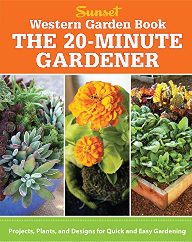 Western Garden Book The 20 Minute Gardener Projects Plants And