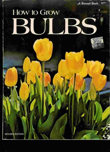Stock image for How to grow bulbs, (A Sunset book) for sale by Jenson Books Inc