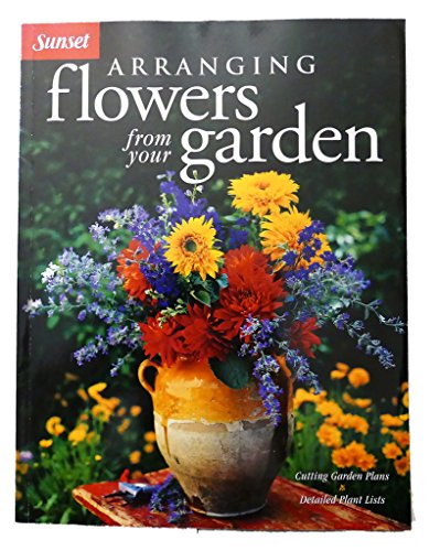 Arranging Flowers from Your Garden (9780376031068) by Bix, Cynthia Overbeck; Edinger, Philip; Sunset Books