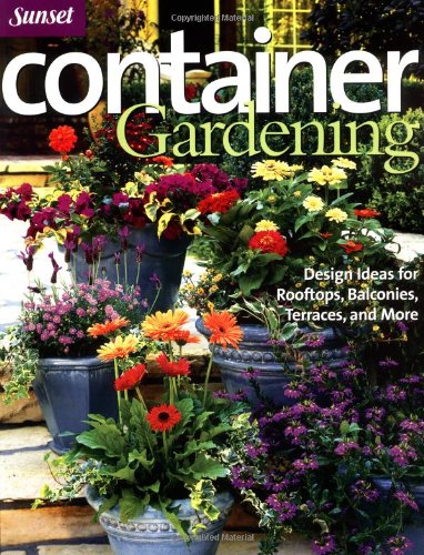 Beispielbild fr Container Gardening: Design Ideas for Rooftops, Balconies, Terraces, and More (Sunset Series) zum Verkauf von Wonder Book