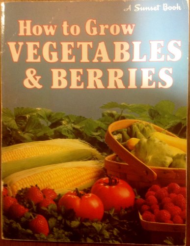 Imagen de archivo de How to Grow Vegetables and Berries -- (A Sunset Book) a la venta por gigabooks