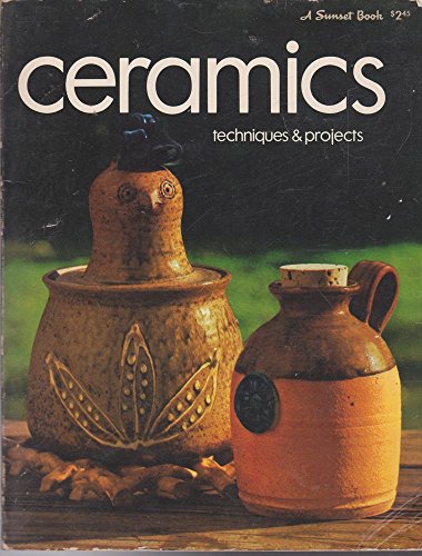 Ceramics: Techniques & Projects (A Sunset Book) (9780376040800) by Editors Of Sunset Books And Sunset Magazine