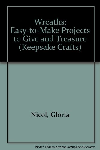 Beispielbild fr Wreaths/Easy-To-Make Projects to Give and Treasure (Keepsake Crafts) zum Verkauf von Wonder Book