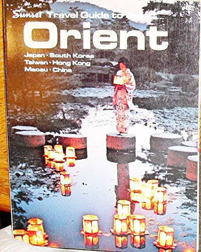 Stock image for Sunset Travel Guide to the Orient: Japan, South Korea, Taiwan, Hong Kong, Macau, China for sale by GoldenWavesOfBooks