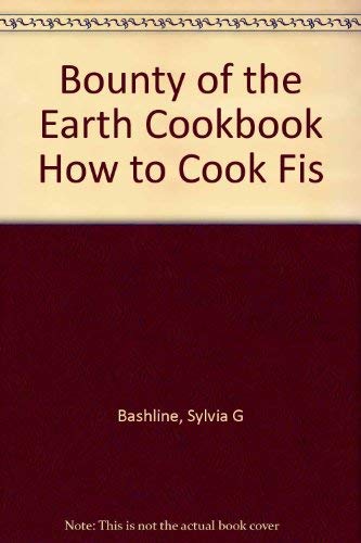 Stock image for Bounty of the Earth Cookbook How to Cook Fis for sale by Wonder Book