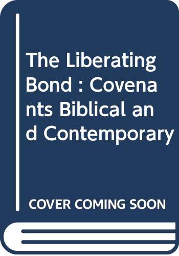 The Liberating Bond: Covenants Biblical and Contemporary (9780377000766) by Wolfgang Roth; Rosemary Radford Ruether