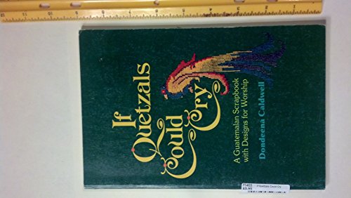 Beispielbild fr If Quetzals Could Cry: A Guatemalan Scrapbook with Designs for Worship zum Verkauf von Wonder Book