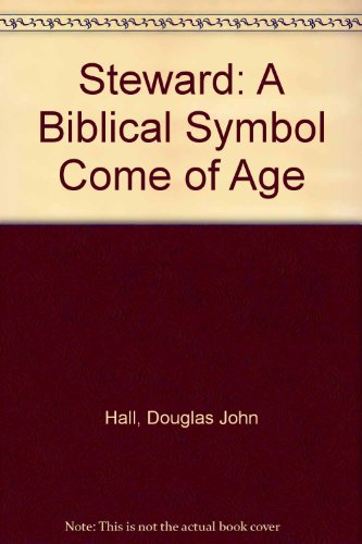 Steward: A Biblical Symbol Come of Age (9780377002142) by Douglas John Hall