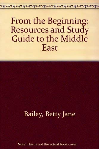 Stock image for From the Beginning: Resources and Study Guide to the Middle East for sale by Housing Works Online Bookstore