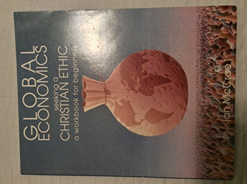Beispielbild fr Global Economics: Seeking a Christian Ethic/a Workbook for Beginners zum Verkauf von Wonder Book