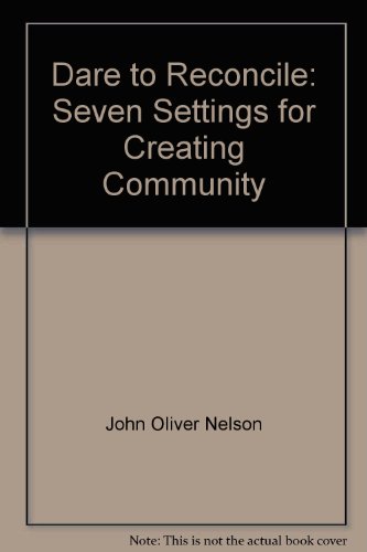 Stock image for Dare to Reconcile: Seven Settings for Creating Community for sale by Wonder Book