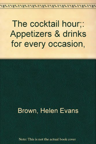 The Cocktail Hour: Appetizers & drinks for every occasion (9780378010221) by Helen Evans Brown; Philip S. Brown