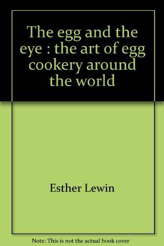 The egg and the eye: The art of egg cookery around the world (9780378013529) by Esther Lewin