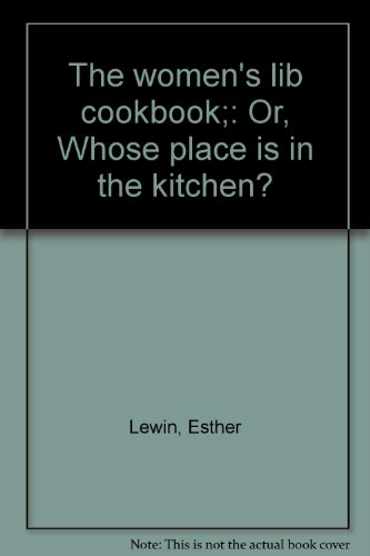 The women's lib cookbook;: Or, Whose place is in the kitchen? (9780378014021) by Esther Lewin