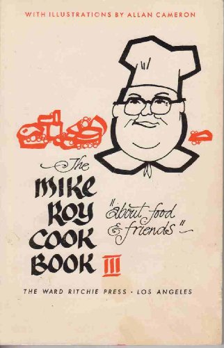 The Mike Roy cook book III: About food & friends (9780378014519) by Roy, Mike