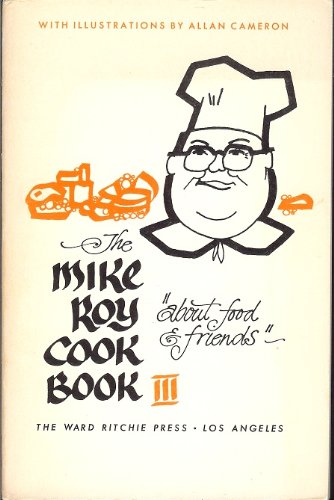 The Mike Roy Cook Book III: About Food & Friends