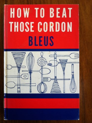 Beispielbild fr How to beat those cordon bleus: Rita Leinwand's lessons in French and other great cuisines zum Verkauf von Wonder Book
