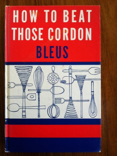 Imagen de archivo de How to beat those cordon bleus: Rita Leinwand's lessons in French and other great cuisines a la venta por Wonder Book