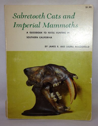 Sabretooth Cats and Imperial Mammoths: A Guidebook to Fossil Hunting in Southern California