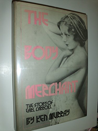 Beispielbild fr The Body Merchant: The Story of Earl Carroll zum Verkauf von BooksRun