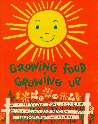 Growing Food, Growing Up: A Child's Natural Food Book