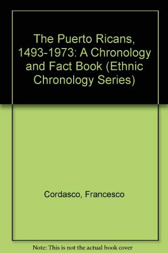 9780379005097: The Puerto Ricans, 1493-1973: A Chronology and Fact Book (Ethnic Chronology Series)