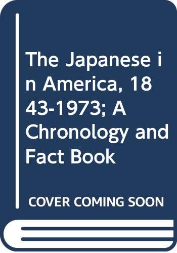 Imagen de archivo de The Japanese in America, 1843-1973; A Chronology and Fact Book a la venta por The Aviator's Bookshelf