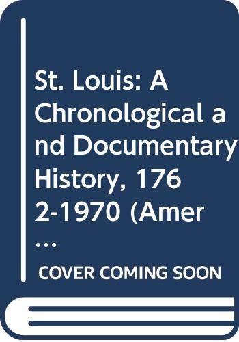 Beispielbild fr St. Louis: A Chronological and Documentary History, 1762-1970 (American Cities Chronology Series) zum Verkauf von Wonder Book