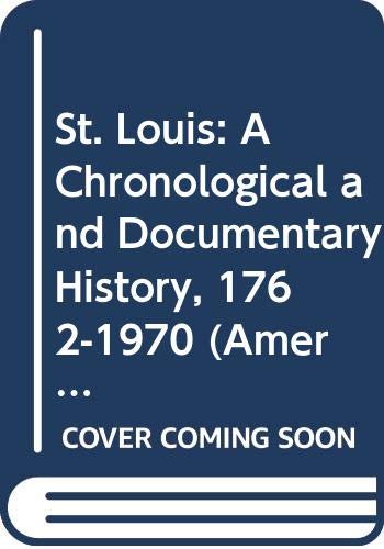 Imagen de archivo de St. Louis: A Chronological and Documentary History, 1762-1970 (American Cities Chronology Series) a la venta por Wonder Book