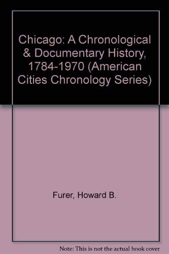 Stock image for Chicago; A Chronological & Documentary History, 1784-1970 for sale by Argosy Book Store, ABAA, ILAB