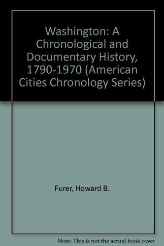 Stock image for Washington: A Chronological and Documentary History, 1790-1970 (American Cities Chronology Series) for sale by dsmbooks