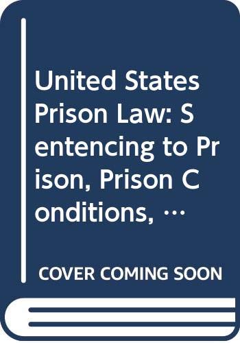 Beispielbild fr United States Prison Law: Sentencing to Prison, Prison Conditions, and Release--The Court Decisions zum Verkauf von Better World Books