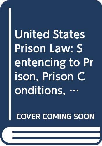 9780379100594: United States Prison Law: Sentencing to Prison, Prison Conditions, and Release--The Court Decisions: 9