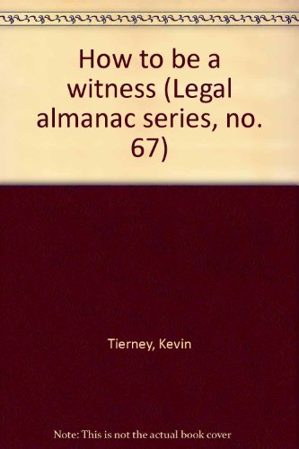 How to be a witness (Legal almanac series, no. 67) (9780379110807) by Tierney, Kevin