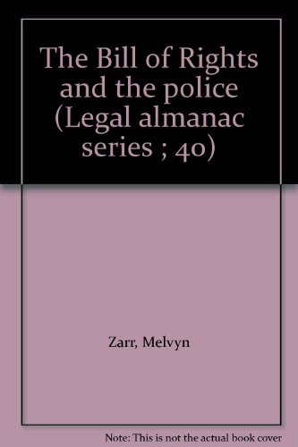 The Bill of Rights and the police (Legal almanac series ; 40) - Melvyn Zarr